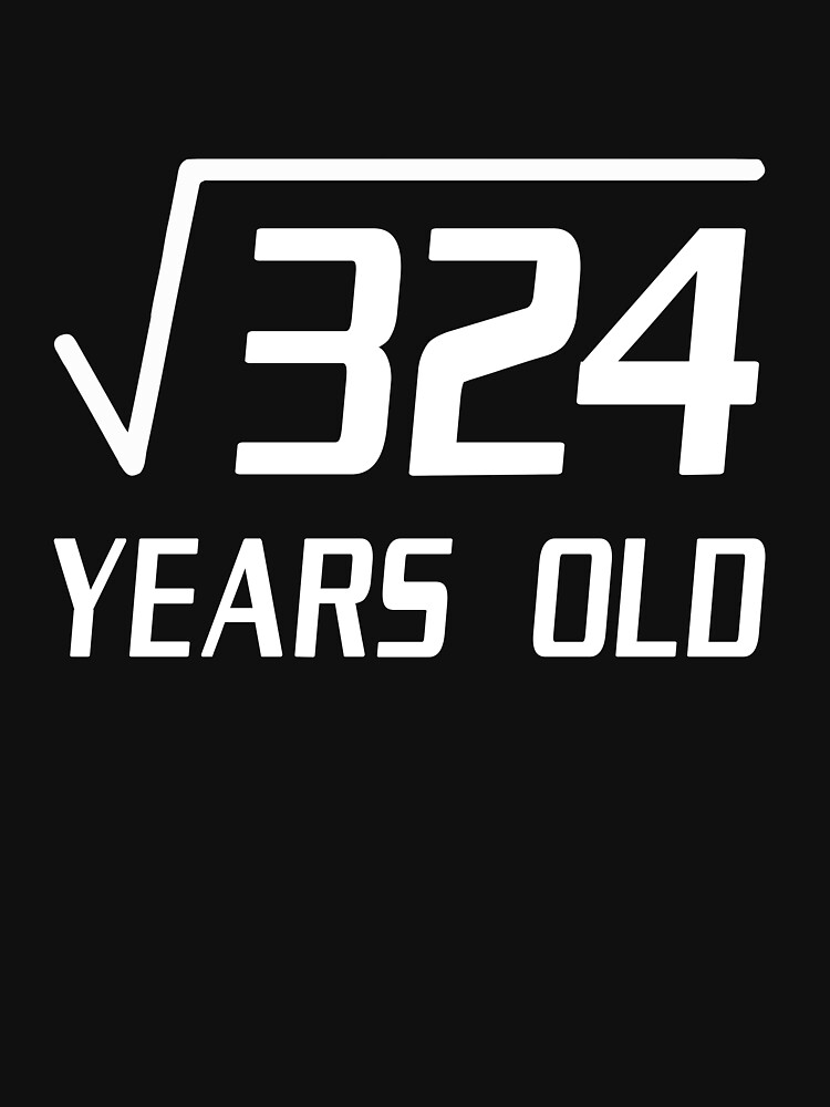 18 Years Old Square Root 324 18th Birthday T Shirt T Shirt For Sale