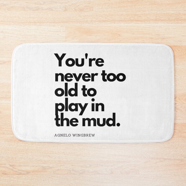 Item preview, You're never too old to Play in The Mud designed and sold by Odunsy.