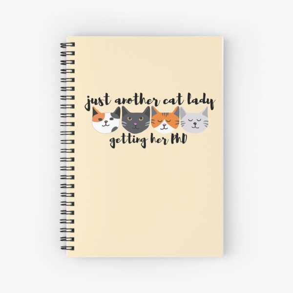 just another cat lady getting her phd Spiral Notebook