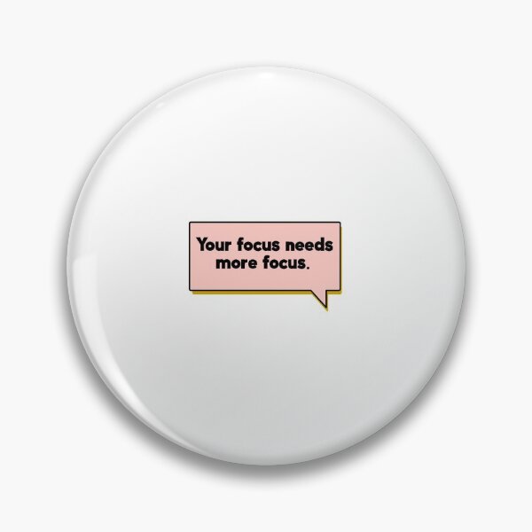 Item preview, Your Focus Needs More Focus designed and sold by AshTreeCrtvCo.