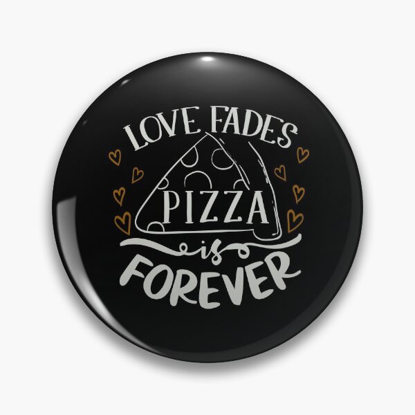 Item preview, Love Fades Pizza Is Forever designed and sold by FOX1999-Design.