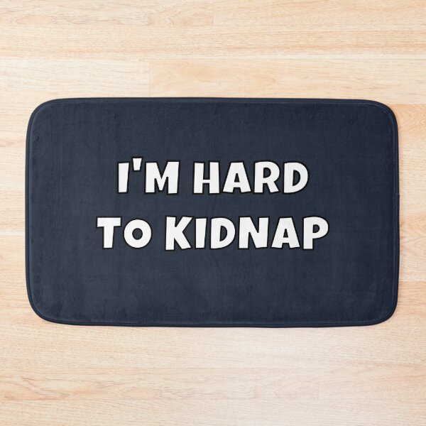 Item preview, I'm Hard To Kidnap designed and sold by MohitJain1109.