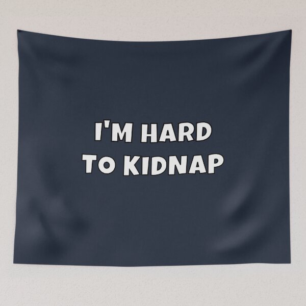 Item preview, I'm Hard To Kidnap designed and sold by MohitJain1109.
