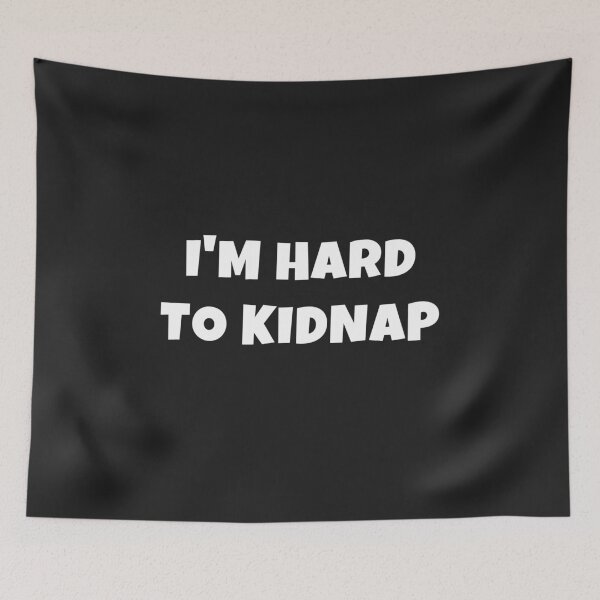 Item preview, I'm Hard To Kidnap designed and sold by MohitJain1109.
