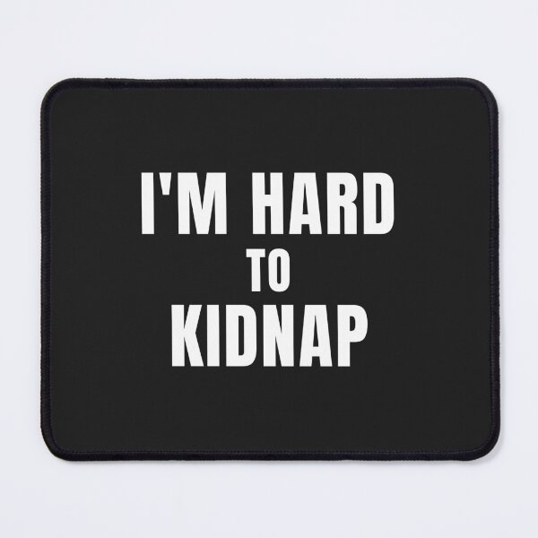 Item preview, I'm Hard To Kidnap designed and sold by MohitJain1109.