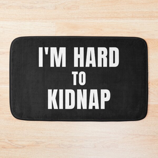 Item preview, I'm Hard To Kidnap designed and sold by MohitJain1109.