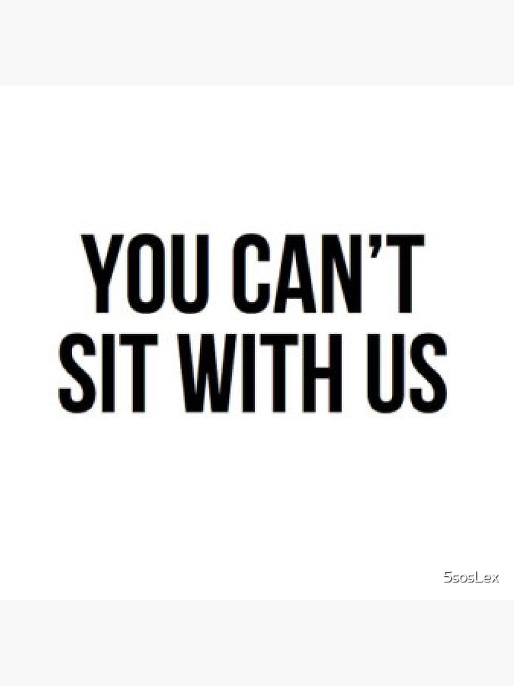 You Can't Sit With Us by 5sosLex
