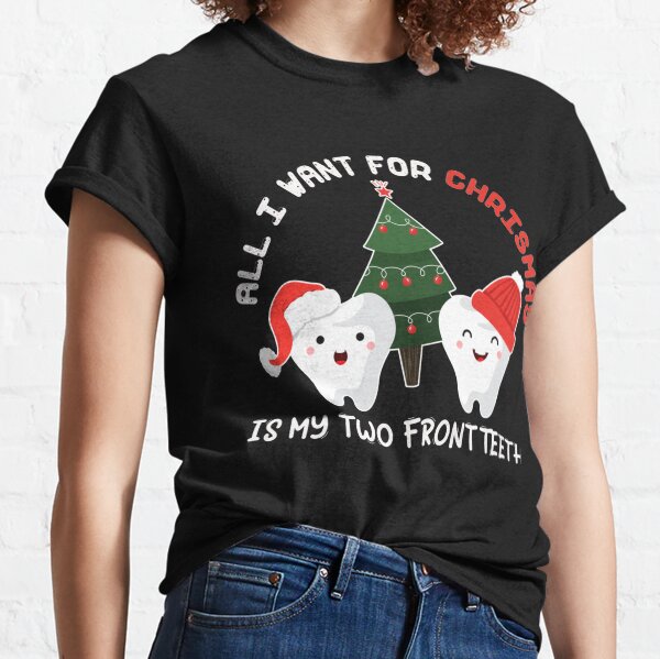 all i want for christmas is my two front teeth shirt