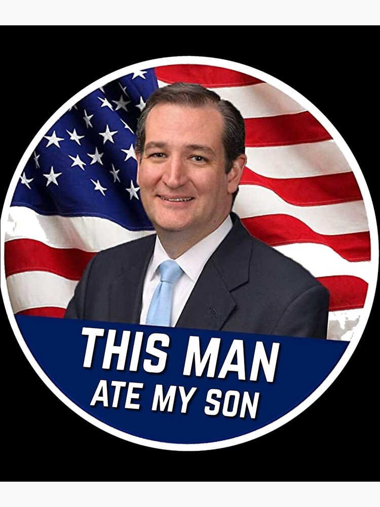 "This Man Ate My Son , Ted Cruz Ate My Son , Ted Cruz , Cruz Meme