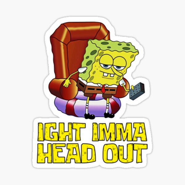 Spongebob Ight Imma Head Out Spongebob Meme Sticker For Sale By Ugettzco Redbubble 5090