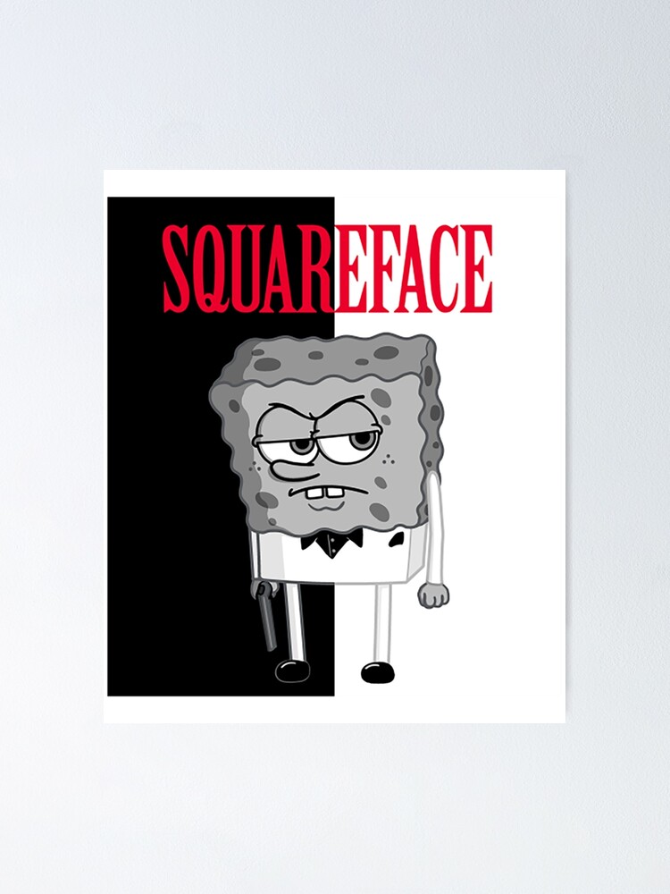 Squareface Spongebob Al Pacino Scarface Gangster Poster For Sale By Ugettzco Redbubble