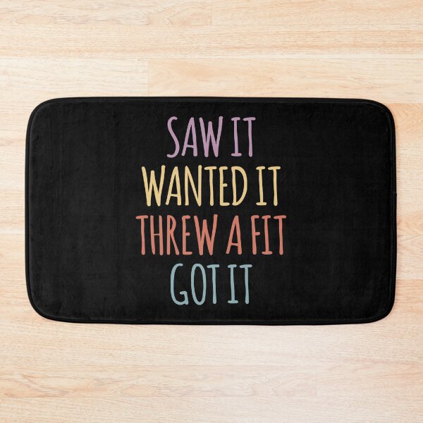 Item preview, Saw It Wanted It Threw a Fit Got It designed and sold by kindxinn.