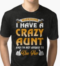 Warning I Have A Crazy Aunt And I'm Not Afraid To Use Her Tri-blend T-Shirt