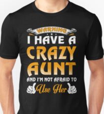 Warning I Have A Crazy Aunt And I'm Not Afraid To Use Her Unisex T-Shirt