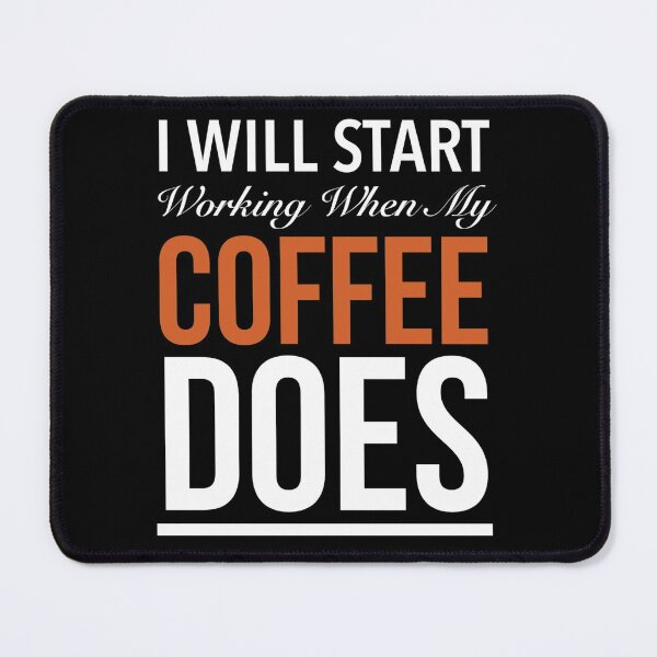 Item preview,   IWill Start Working W hen My Coffee Does  designed and sold by Oussamamehenni.