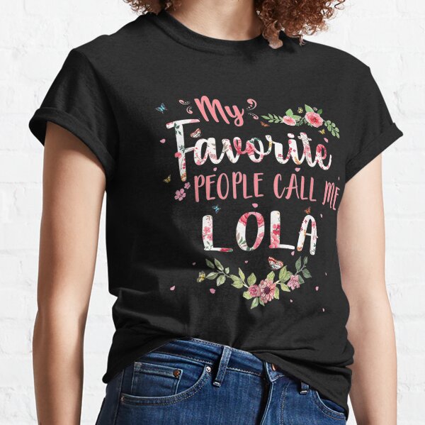 My Favorite People Call Me Lola Flower Floral Classic T-Shirt