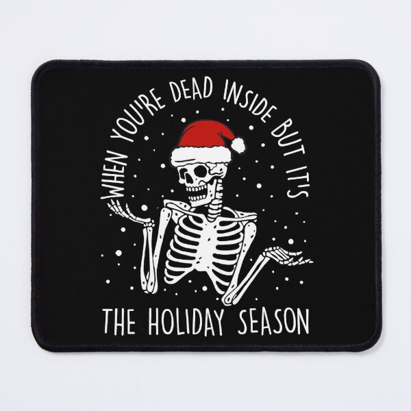 Item preview, When You are Dead Inside But It's Holiday Season Skeleton designed and sold by KyleBuschDes.