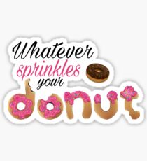 Whatever Sprinkles Your Donut Sticker