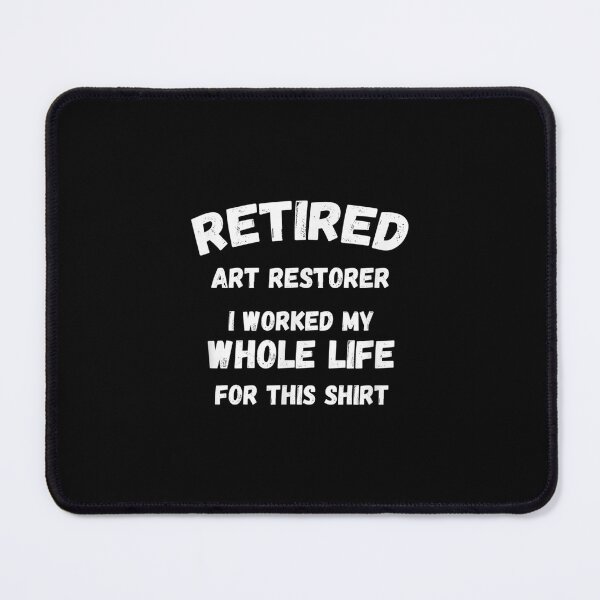 Item preview, Art Restorer Worked My Whole Life For designed and sold by idabry.