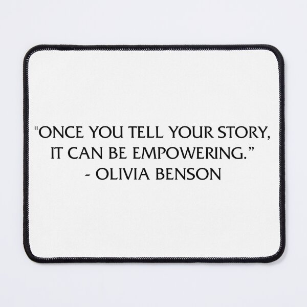Item preview, "ONCE YOU TELL YOUR STORY, IT CAN BE EMPOWERING.” - OLIVIA BENSON designed and sold by chxstainiac-.