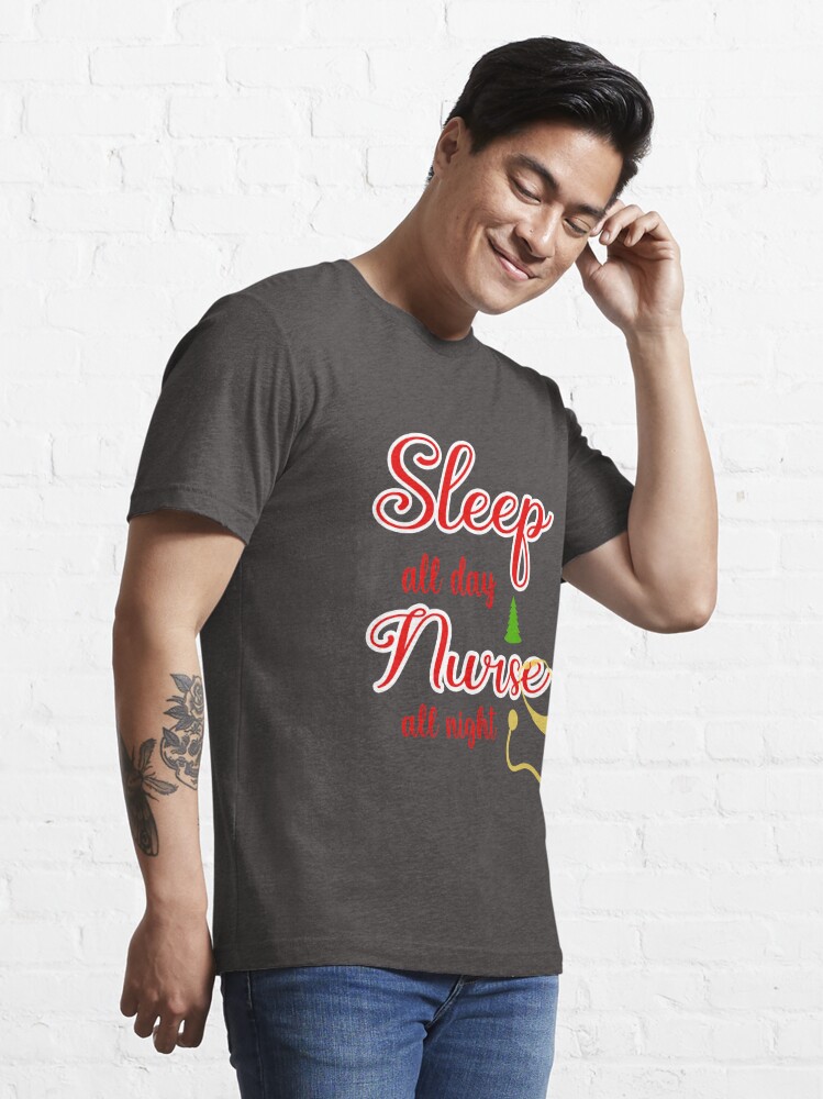 Disover Sleep all day Nurse all night - christmas gift for nurse essential T-Shirt Essential T-Shirt