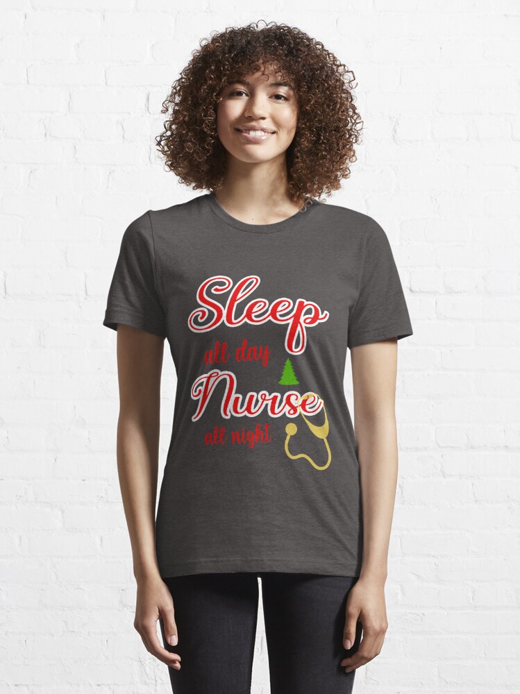 Discover Sleep all day Nurse all night - christmas gift for nurse essential T-Shirt Essential T-Shirt