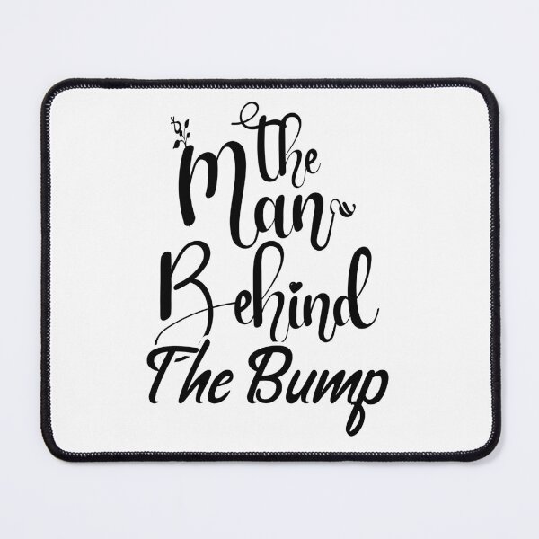 Item preview, The Man Behind The Bump designed and sold by Artnight.