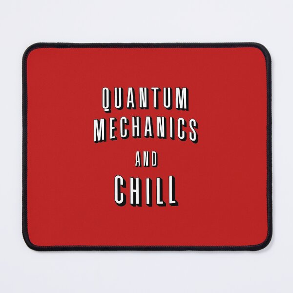 Artikelvorschau, Quantum Mechanics And Chill entworfen und verkauft von orlumbuspirate.