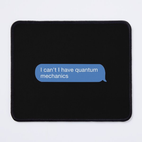 Item preview, I cant i have quantum mechanics designed and sold by orlumbuspirate.