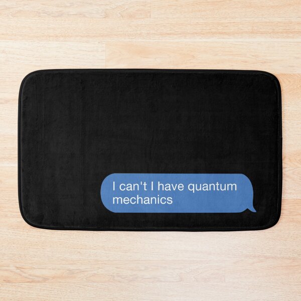 Item preview, I cant i have quantum mechanics designed and sold by orlumbuspirate.