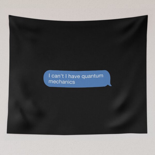 Item preview, I cant i have quantum mechanics designed and sold by orlumbuspirate.