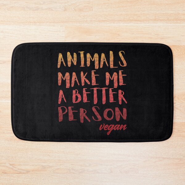 Item preview, Animals Make Me a Better Person - Vegan For The Animals designed and sold by GreenSlate.