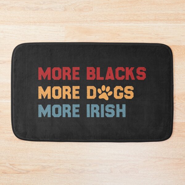 Item preview, More Blacks More Dogs More Irish designed and sold by KMIKBAL7.