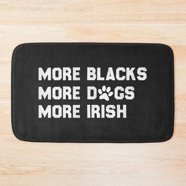 Item preview, More Blacks More Dogs More Irish designed and sold by KMIKBAL7.