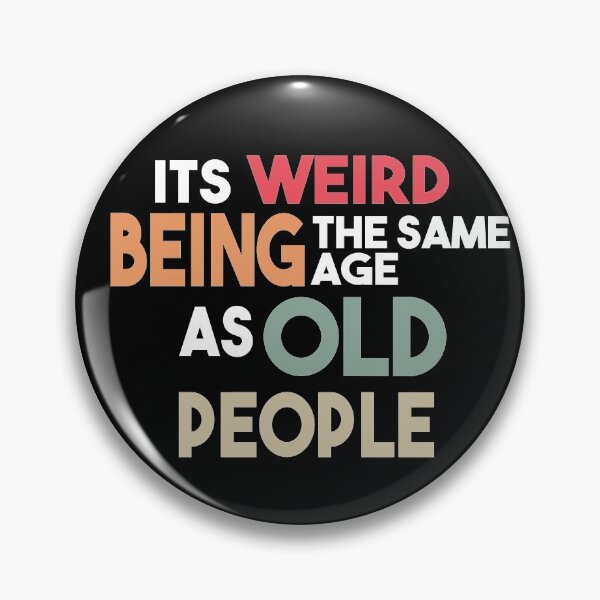 Item preview, It's Weird Being The Same Age As Old People designed and sold by Heddar Badreddine.