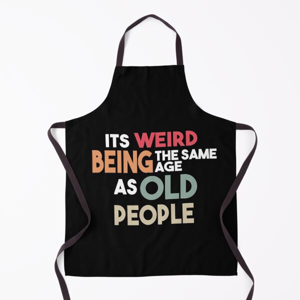 Item preview, It's Weird Being The Same Age As Old People designed and sold by Heddar Badreddine.