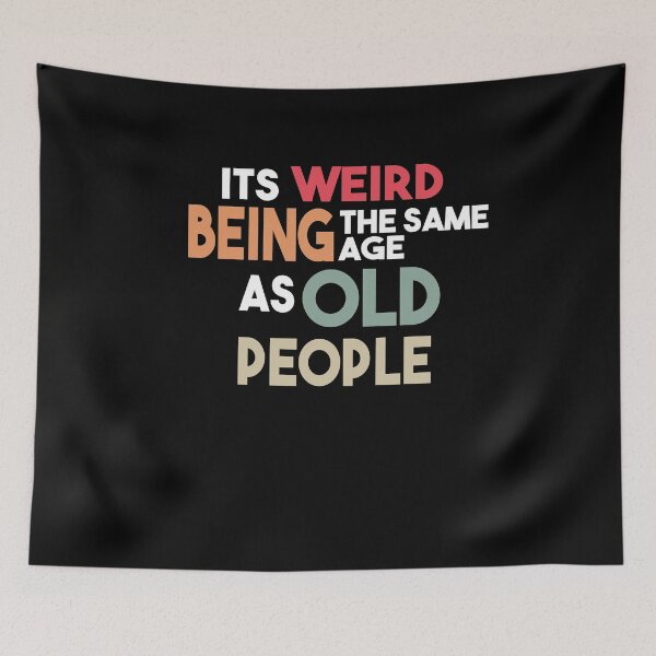 Item preview, It's Weird Being The Same Age As Old People designed and sold by Heddar Badreddine.