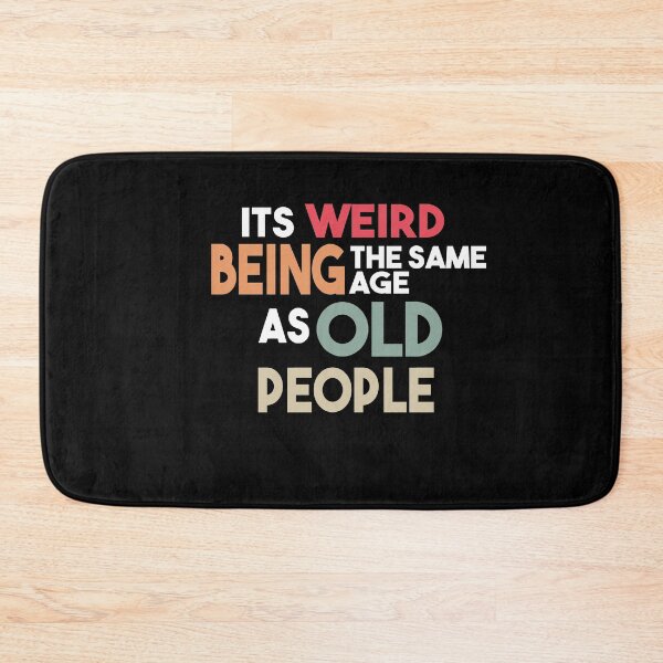 Item preview, It's Weird Being The Same Age As Old People designed and sold by Heddar Badreddine.