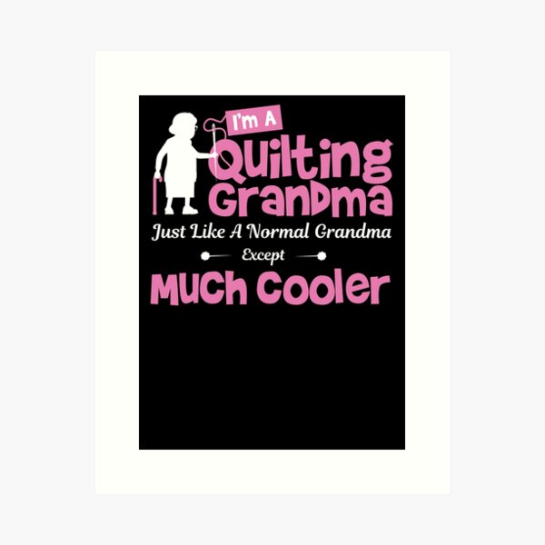 Aperçu de l'œuvre I'm A Quilting Grandma Just Like A Normal Grandma Except Much Cooler créée et vendue par cutesymerch.