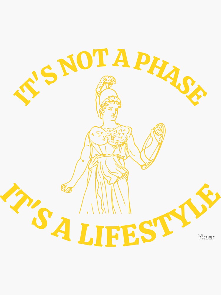 It's Not A Phase It's A Lifestyle