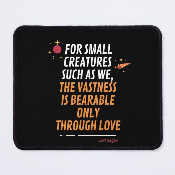 Item preview, For small creatures such as we, the vastness is bearable only through love designed and sold by Matheus2001.