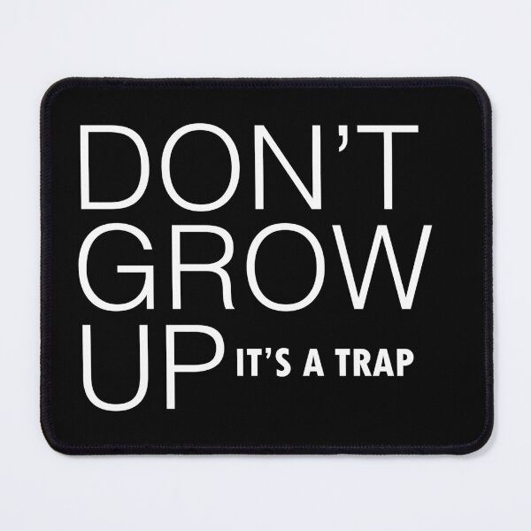 Item preview, Dont Grow Up Its A Trap designed and sold by MoStorish.