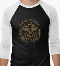 I Want To Leave Men's Baseball Âľ T-Shirt