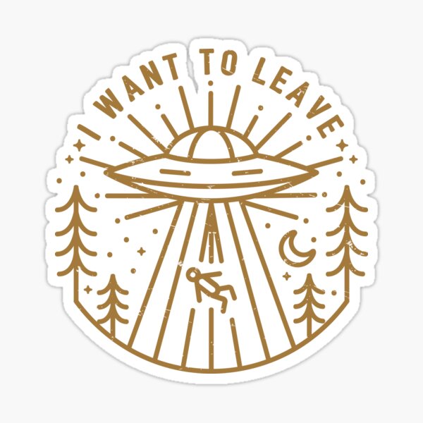I Want To Leave Sticker