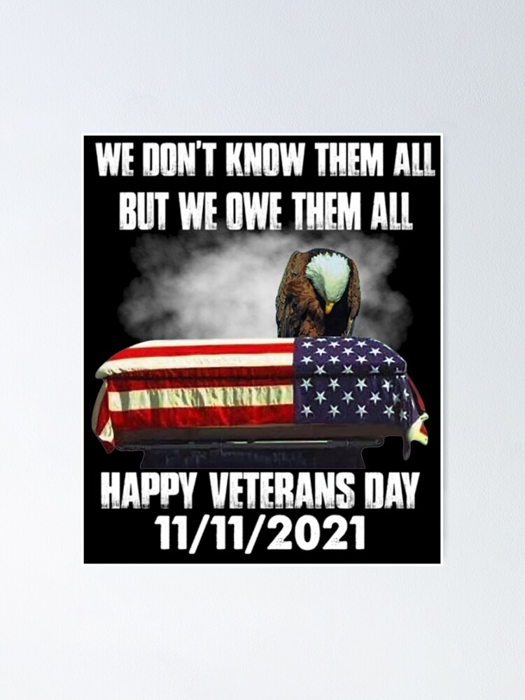 "We Don't Know Them All But We Owe Them All Happy Veteran Day 11-11 ...