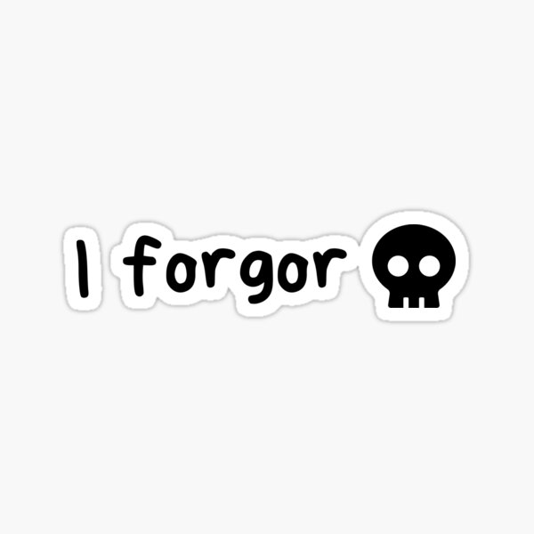 i forgor Sticker for Sale by itsacruelsummer