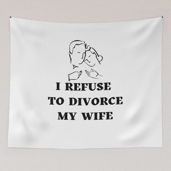 Item preview, I Refuse To Divorce My Wife designed and sold by uranus-art.