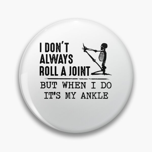 Item preview, I don't always roll a joint but when i do it's my ankle Funny Skull designed and sold by ArronsBooth.