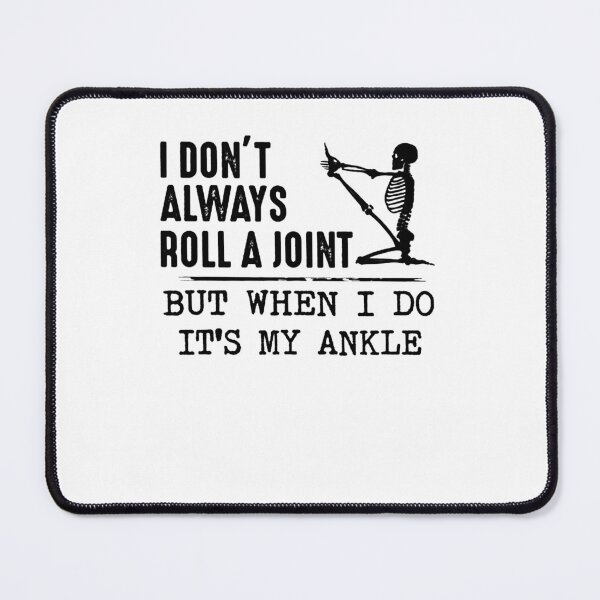 Item preview, I don't always roll a joint but when i do it's my ankle Funny Skull designed and sold by ArronsBooth.
