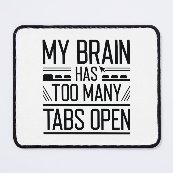 Item preview, My Brain Has Too Many Tabs Open designed and sold by cherrific.
